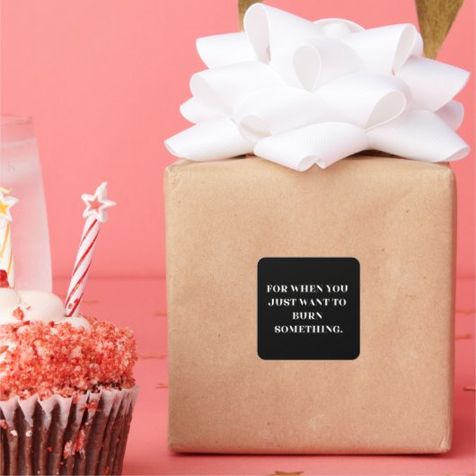 Als je gewoon iets wilt verbranden vierkante sticker (Feest)