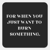 Als je gewoon iets wilt verbranden vierkante sticker (Voorkant)