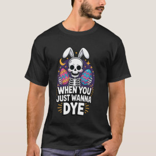 Als je gewoon Pasen wilt verven T-shirt