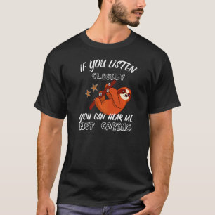 Als je goed luistert, kun je me niet horen. t-shirt