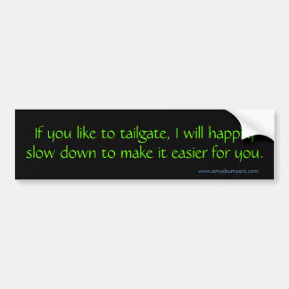 Als je graag tailgatet, zal ik bumpersticker