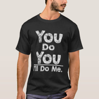 Als je het doet, doe ik het zelf t-shirt
