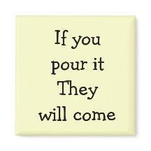 Als je het giet, zullen ze komen