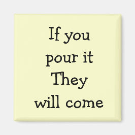 Als je het giet, zullen ze komen magneet