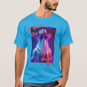 Als je het hebt, achtervolg het! t-shirt
