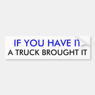 ALS JE HET HEBT, DROOG HET EEN TRUCK. BUMPERSTICKER