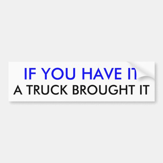 ALS JE HET HEBT, DROOG HET EEN TRUCK. BUMPERSTICKER (Voorkant)