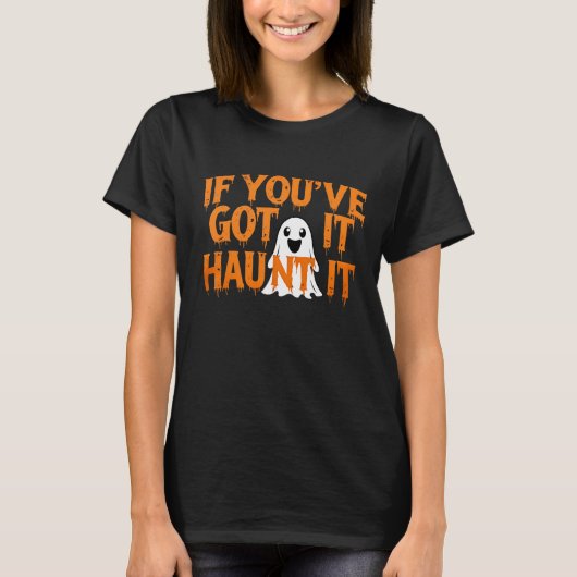 Als je het hebt, spook het – Grappige Halloween Ge T-shirt (Voorkant)