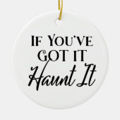 Als je het hebt, spook het | Halloween Keramisch Ornament (Voorkant)