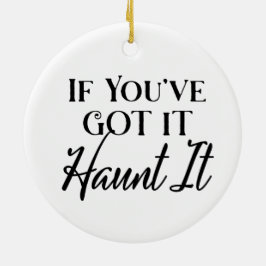 Als je het hebt, spook het | Halloween Keramisch Ornament
