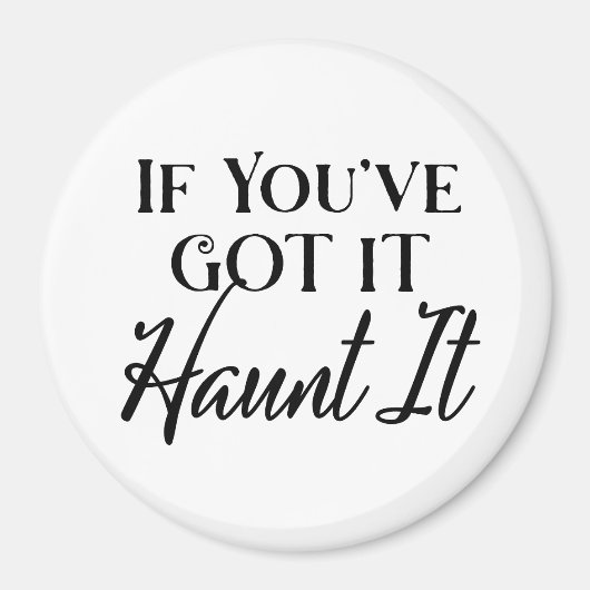 Als je het hebt, spook het uit, Grappige Halloween Magneet (Voorkant)