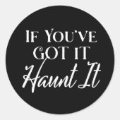 Als je het hebt, spook het uit, Grappige Halloween Ronde Sticker (Voorkant)