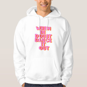 Als je het in twijfel trekt, dans je het uit! hoodie