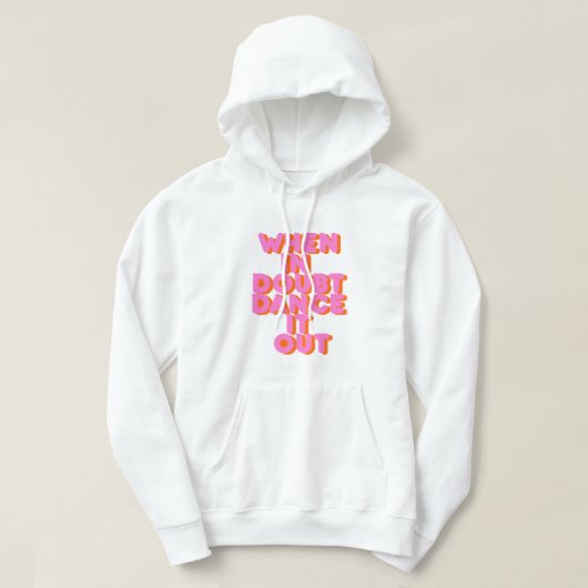 Als je het in twijfel trekt, dans je het uit! hoodie (Design voorkant)