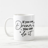 Als je het kunt dromen, kun je het doen met Motiva Koffiemok (Links)