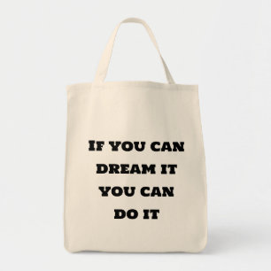 Als je het kunt dromen, kun je het doen T-Shirt Tote Bag