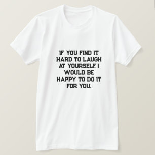 Als je het moeilijk vindt om jezelf uit te lachen, t-shirt