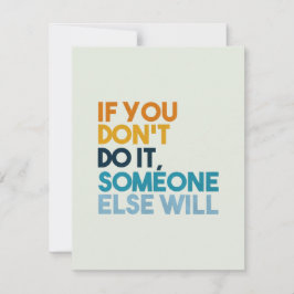 Als je het niet doet, zal iemand anders notitiekaartje