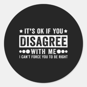 Als je het niet eens bent met grappige sarcastisch ronde sticker