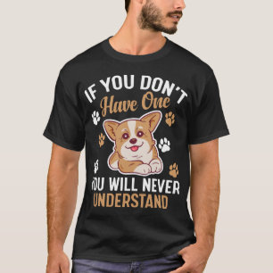 als je het niet hebt, zul je het nooit begrijpen t-shirt