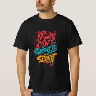 Als je het niet kunt slingeren t-shirt