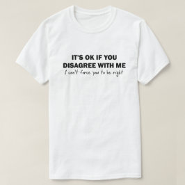 Als je het niet met mij eens bent, kan ik niet dwi t-shirt