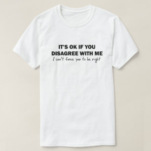 Als je het niet met mij eens bent, kan ik niet dwi t-shirt