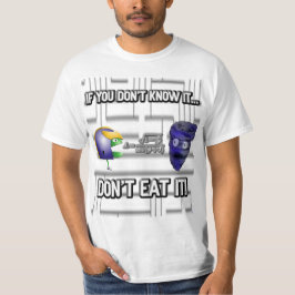 Als je het niet weet, eet het dan niet! t-shirt