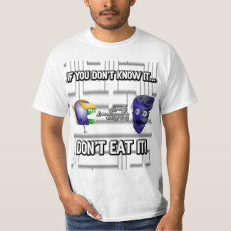 Als je het niet weet, eet het dan niet! t-shirt