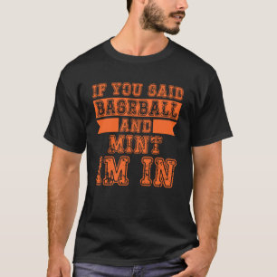 Als je honkbal en munt zei, ik doe mee t-shirt