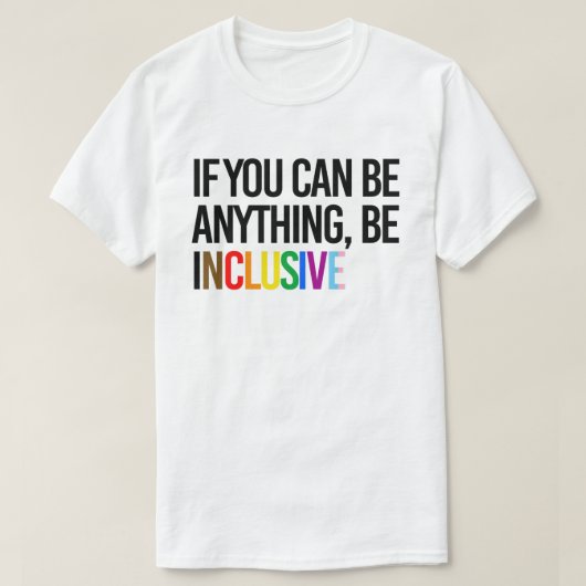 Als je iets kunt zijn, ben je inclusief t-shirt (Design voorkant)