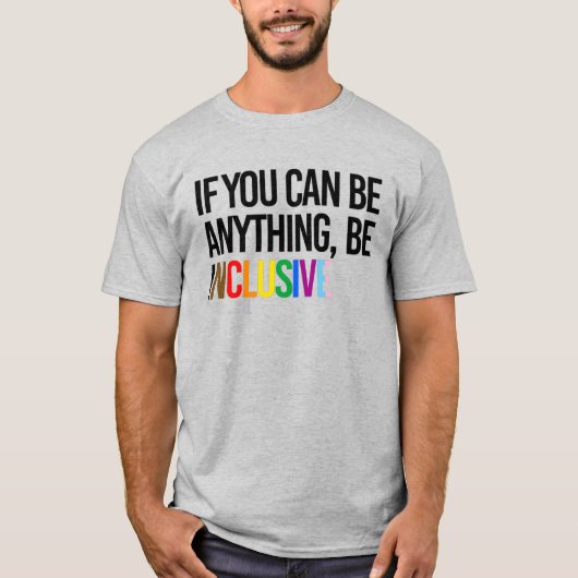 Als je iets kunt zijn, ben je inclusief t-shirt (Voorkant)