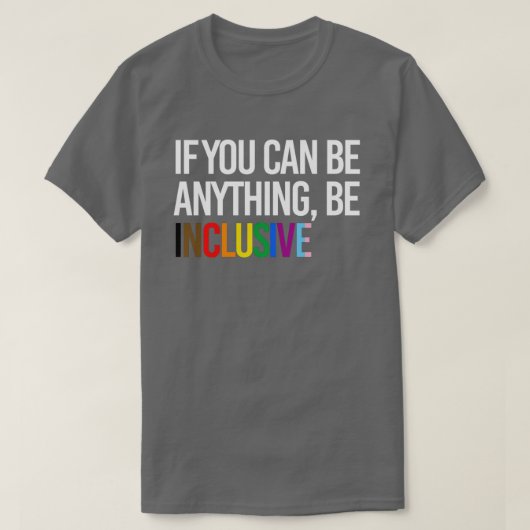 Als je iets kunt zijn, ben je inclusief t-shirt (Design voorkant)