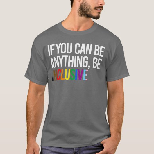 Als je iets kunt zijn, ben je inclusief t-shirt (Voorkant)