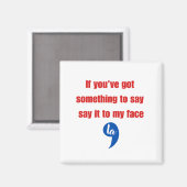 Als je iets te zeggen hebt in mijn gezicht magneet (Voorkant / Achterkant)