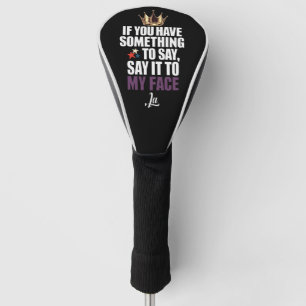 Als je iets te zeggen hebt, zeg het dan recht in m golfheadcover