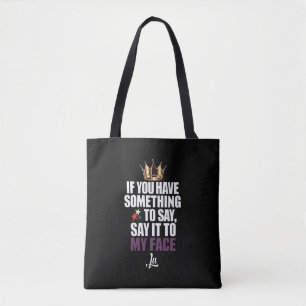 Als je iets te zeggen hebt, zeg het dan recht in m tote bag