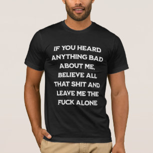 Als je iets verkeerds over mij hebt gehoord geloof t-shirt