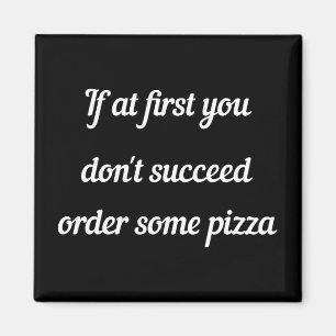 Als je in het begin niet slaagt, beveel dan pizza. magneet
