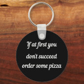 Als je in het begin niet slaagt, beveel dan pizza. sleutelhanger (Voorkant)