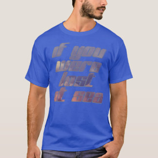 Als je in het zee verdwaalde t-shirt
