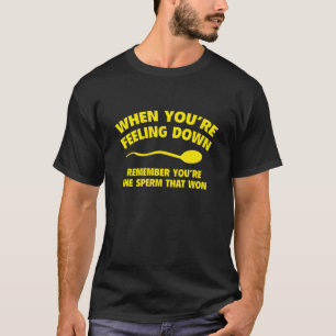 Als je je down voelt. Onthoud dat jij de sperma be T-shirt