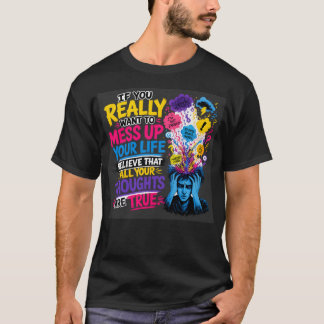 Als je je leven echt overhoop wilt gooien… Geloof T-shirt