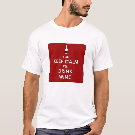 Als je kalm houdt, Drink ik wijn T-shirt (Voorkant)