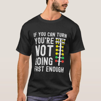 Als je kunt draaien, ga je niet snel genoeg Drag T-shirt