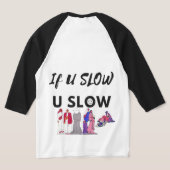 Als je langzaam bent, langzaam tee t-shirt (Laag Achter)