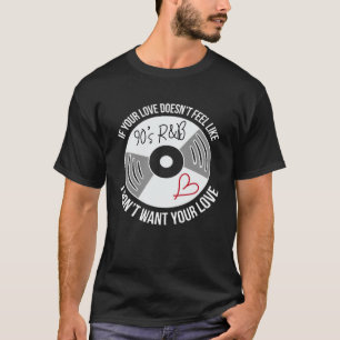 Als je liefde niet voelt als jaren 90 R&B wil ik n T-shirt
