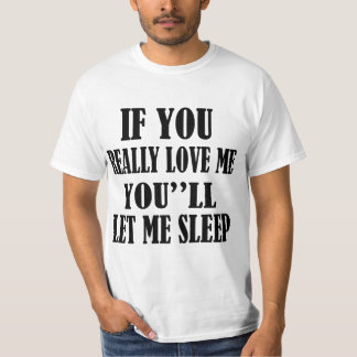 ALS JE ME ECHT LIGT, LAAT JE ME SLAPEN. T-SHIRT