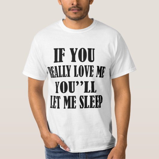 ALS JE ME ECHT LIGT, LAAT JE ME SLAPEN. T-SHIRT (Voorkant)