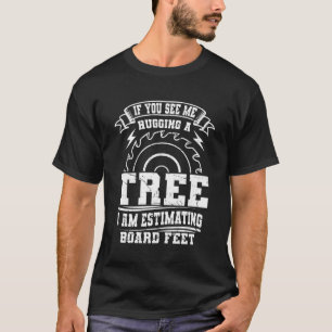 Als je me een boom ziet knuffelen schat ik het bor t-shirt